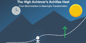 The High Achiever’s Achilles Heel: Blind Ambition