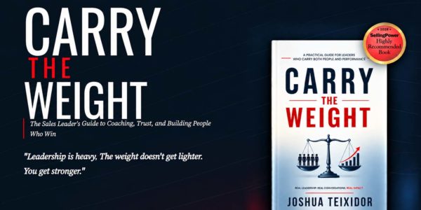 Promotional image for Joshua Teixidor’s book “Carry The Weight,” a sales leadership guide on coaching, trust, and building strong teams